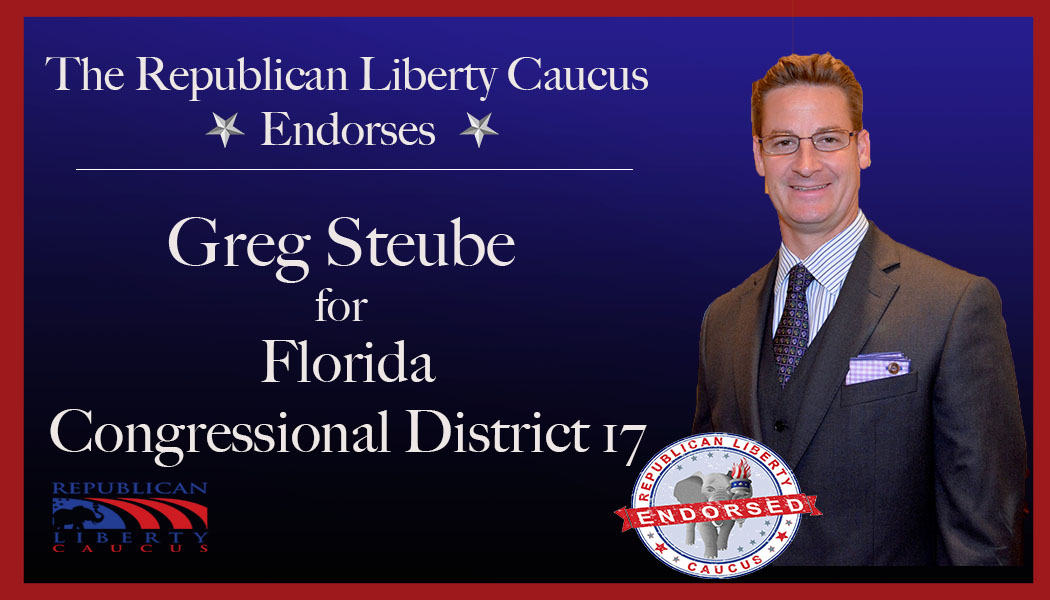 Republican Liberty Caucus Endorses Greg Steube  For Congressional District 17 in Florida