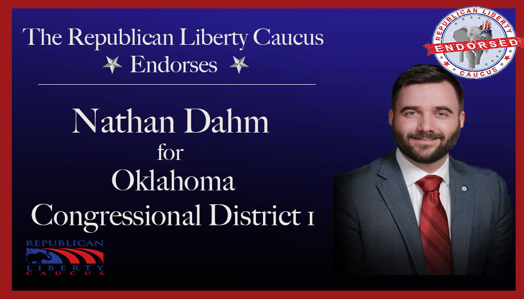 Republican Liberty Caucus Endorses Nathan Dahm  For Congressional District 1 in Oklahoma